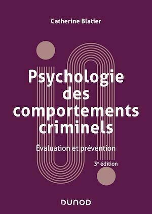 Psychologie des comportements criminels -  3e éd. - Catherine Blatier - Dunod