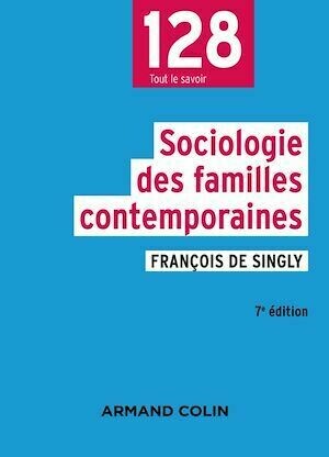 Sociologie des familles contemporaines - 7e éd. - François de Singly - Armand Colin