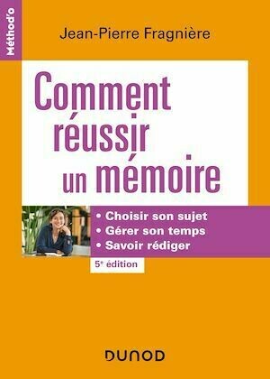 Comment réussir un mémoire - 5e éd. - Jean-Pierre Fragnière - Dunod