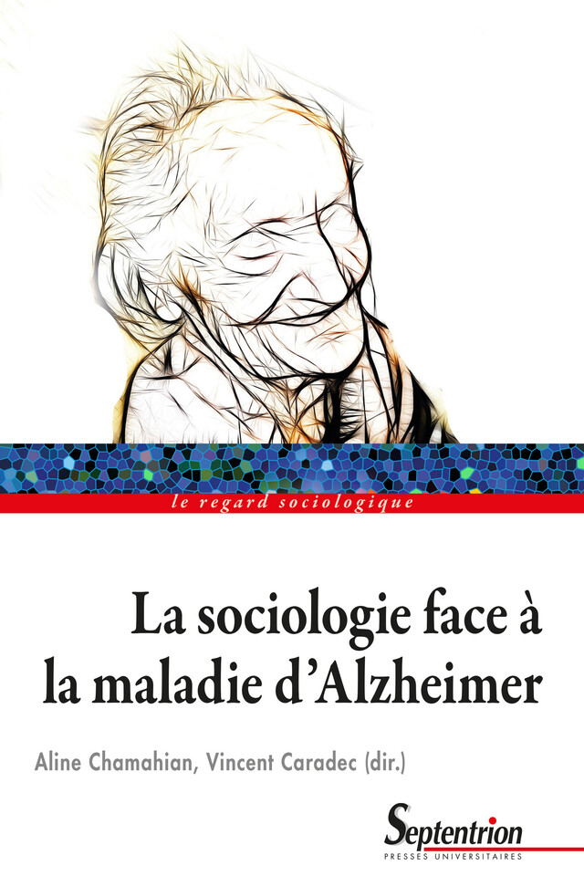 La sociologie face à la maladie d’Alzheimer -  - Presses Universitaires du Septentrion