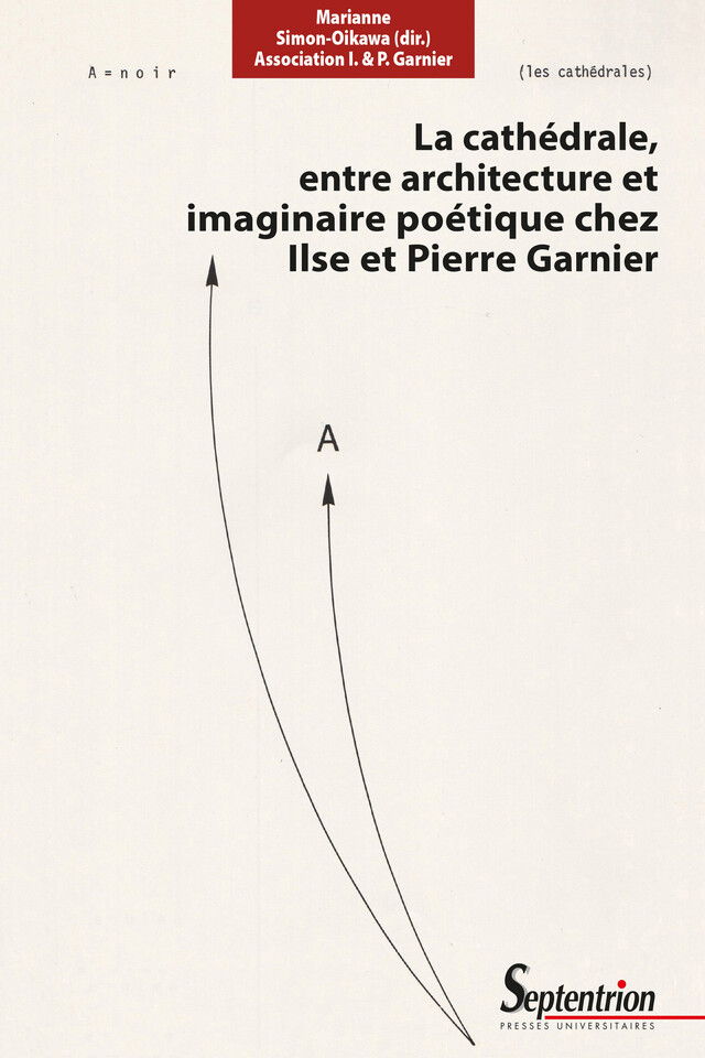 La cathédrale, entre architecture et imaginaire poétique chez Ilse et Pierre Garnier -  - Presses Universitaires du Septentrion