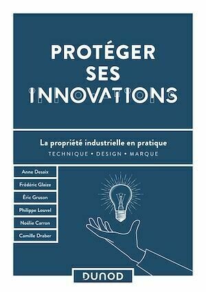 Protéger ses innovations -  Collectif - Dunod