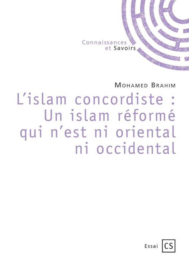L’islam concordiste : Un islam réformé qui n’est ni oriental ni occidental - Mohamed Brahim - Connaissances & Savoirs