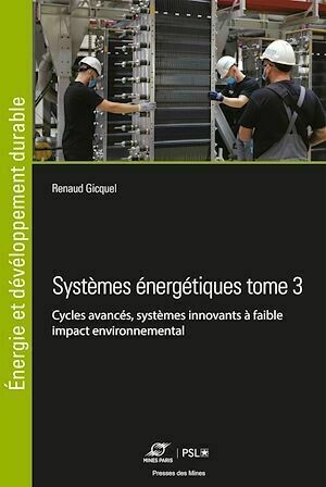 Systèmes énergétiques Tome 3 - Renaud Gicquel - Presses des Mines