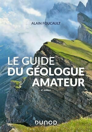 Le guide du géologue amateur - Nouvelle édition - Alain Foucault - Dunod