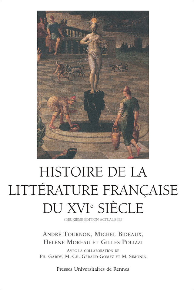 Histoire de la littérature française du XVIe siècle - Michel Bideaux, Hélène Moreau, Gilles Polizzi, André Tournon - Presses universitaires de Rennes