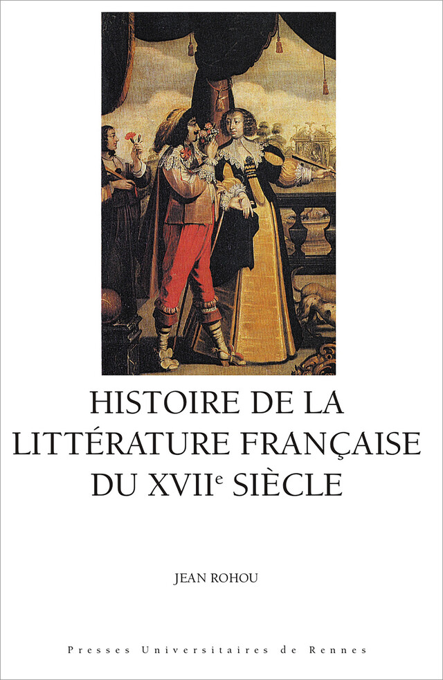 Histoire de la littérature française du XVIIe siècle - Jean Rohou - Presses universitaires de Rennes