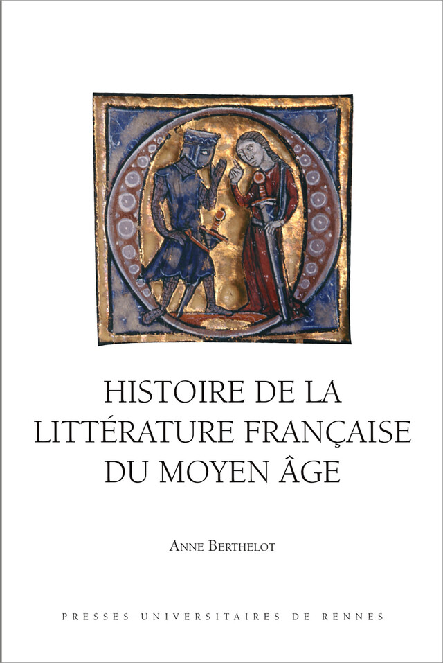 Histoire de la littérature française du Moyen Âge - Anne Berthelot - Presses universitaires de Rennes