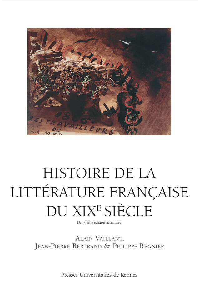 Histoire de la littérature française du XIXe siècle - Alain Vaillant, Jean-Pierre BERTRAND, Philippe Régnier - Presses universitaires de Rennes