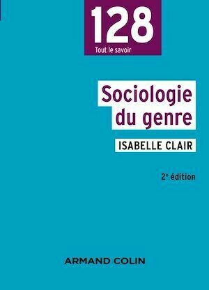 Sociologie du genre 2e éd. - Isabelle Clair - Armand Colin