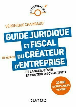 Guide juridique et fiscal du créateur d'entreprise - 10e éd. - Véronique Chambaud - Dunod