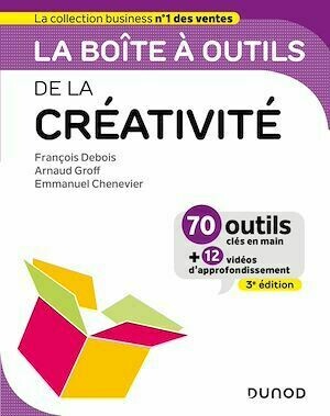 La Boîte à outils de la créativité - 3ed - Arnaud Groff, François Debois, Emmanuel Chenevier - Dunod