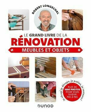 Le grand livre de la rénovation-Meubles et objets - Robert Longechal - Dunod
