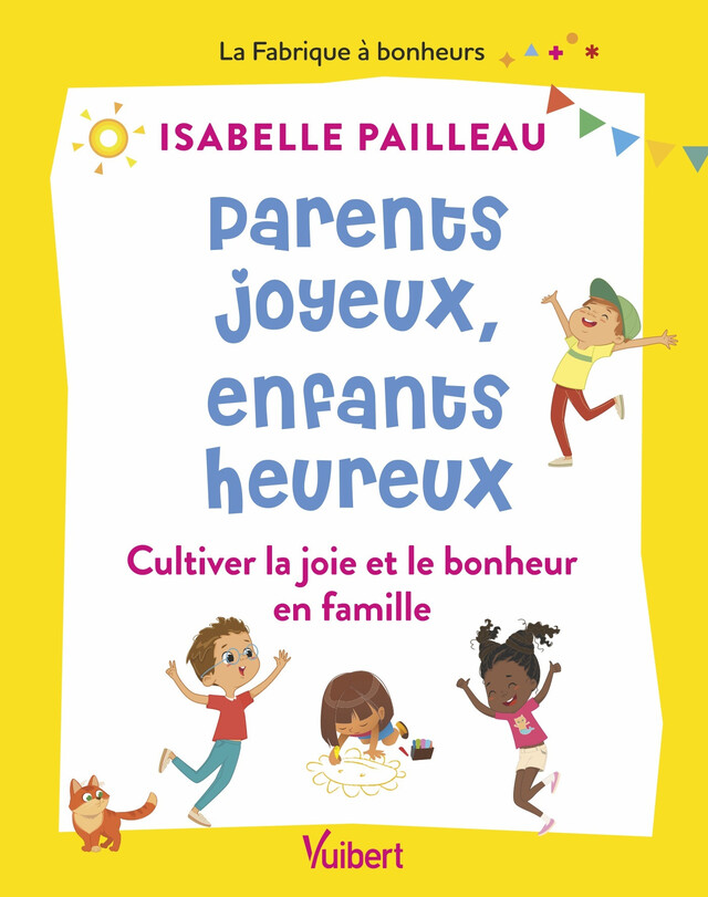 Parents joyeux, parents heureux : Cultiver la joie et le bonheur en famille - Isabelle Pailleau - Vuibert