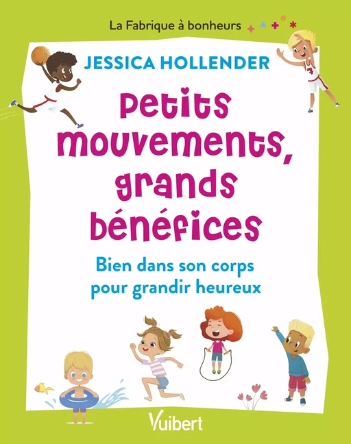 Petits mouvements, grands bénéfices : Bien dans son corps pour grandir heureux - Jessica Hollender - Vuibert