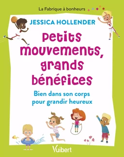 Petits mouvements, grands bénéfices : Bien dans son corps pour grandir heureux