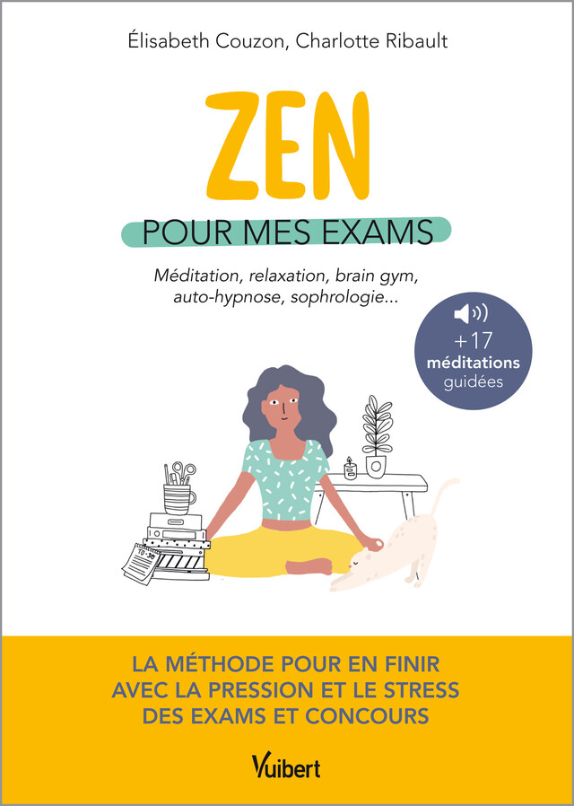 Zen pour mes exams : méditation, relaxation, Brain Gym, autohypnose, sophrologie - Élisabeth Couzon, Charlotte Ribault - Vuibert