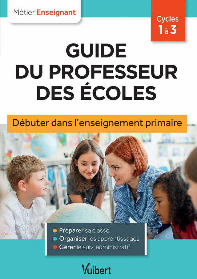 Guide du professeur des écoles - Cycle 1 à 3 - Aline Merlot, Eve Santhune, Valérie Bouquillon-Sadaune - Vuibert