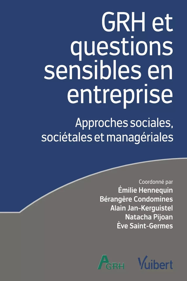 GRH et questions sensibles en entreprise : Approches sociales, sociétales et managériales - Bérangère Condomines, Alain Jan-Kerguiste, Natacha Pijoan, Emilie Hennequin, Ève Saint-Germes - Vuibert