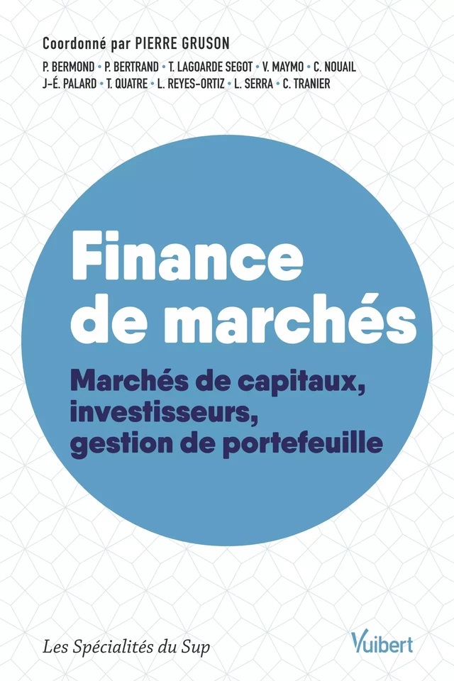 Finance de marchés : Marchés de capitaux, investisseurs, gestion de portefeuille - Pierre GRUSON, Pierre Bermond, Thomas Lagoarde Segot, Jean-Étienne Palard, Philippe Bertrand, Vincent Maymo, Clément Nouail, Thierry Quatre, Luis Reyes-Ortiz, Laurent Serra, Chantal Tranier - Vuibert