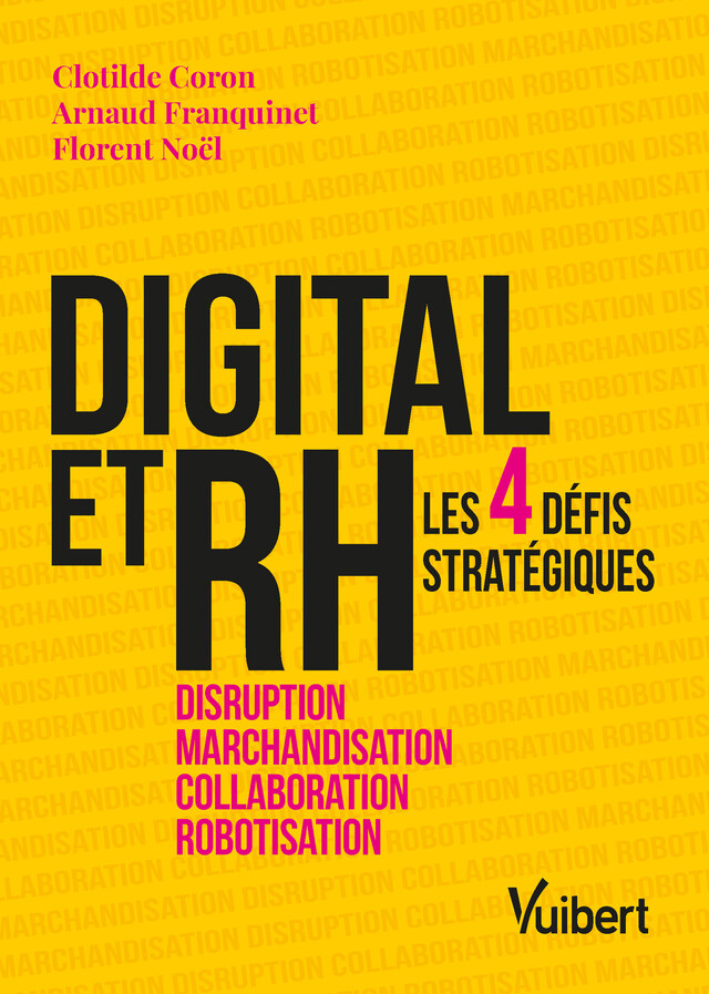 Digital et RH - Les 4 défis stratégiques : Disruption, Marchandisation, Collaboration, Robotisation - Clotilde Coron, Arnaud Franquinet, Florent Noël - Vuibert