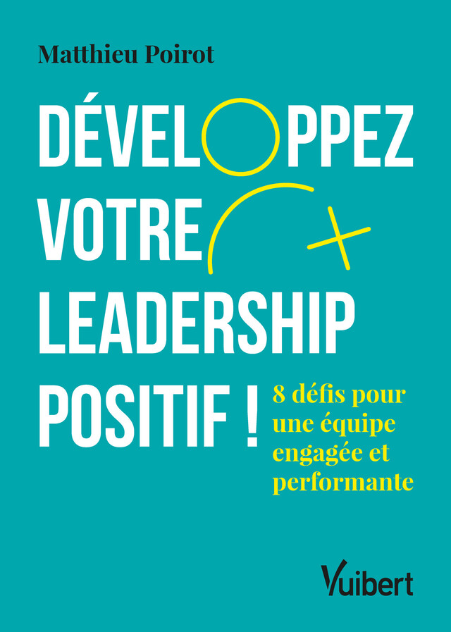 Développez votre leadership positif ! - Matthieu Poirot - Vuibert