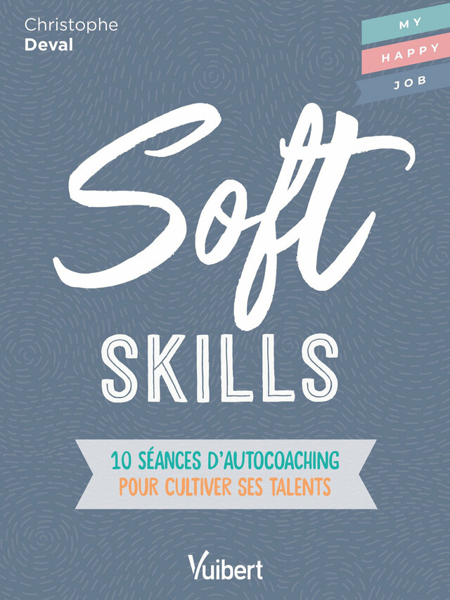 Soft Skills : 10 séances d'autocoaching pour cultiver ses talents - Christophe Deval, Fabienne Broucaret - Vuibert