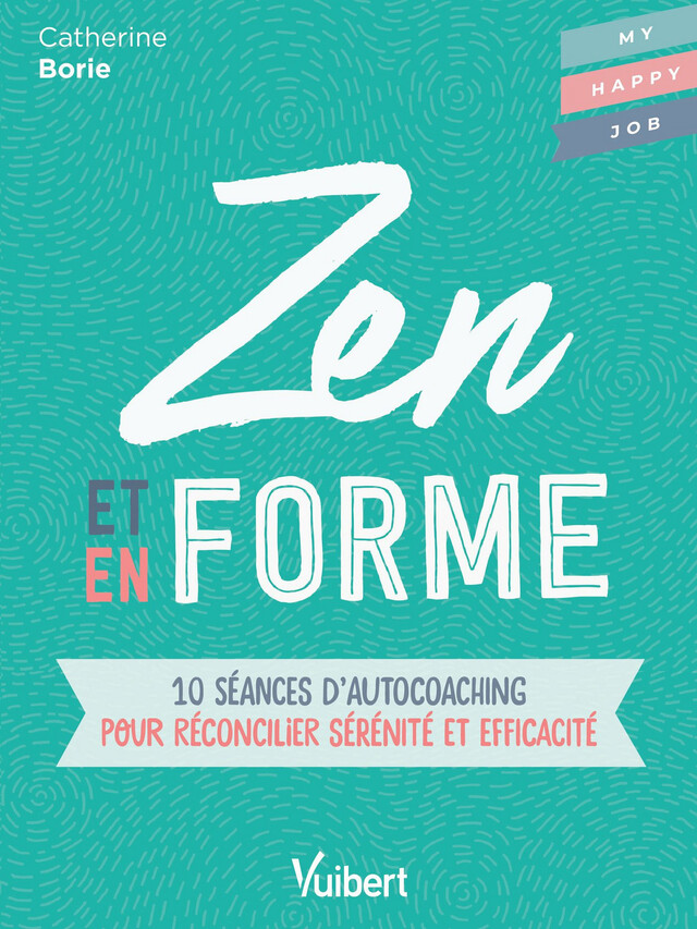 Zen et en forme : 10 séances d'autocoaching pour réconcilier sérénité et efficacité - Catherine Borie, Fabienne Broucaret - Vuibert