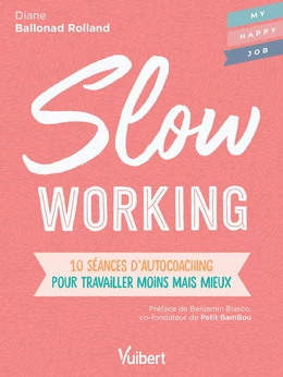 Slow working : 10 séances d'autocoaching pour travailler moins mais mieux