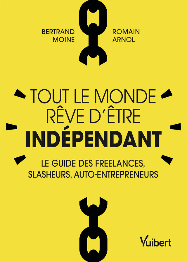 Tout le monde rêve d'être indépendant : Le guide des freelances, slasheurs, auto-entrepreneurs - Bertrand Moine, Romain Arnol - Vuibert
