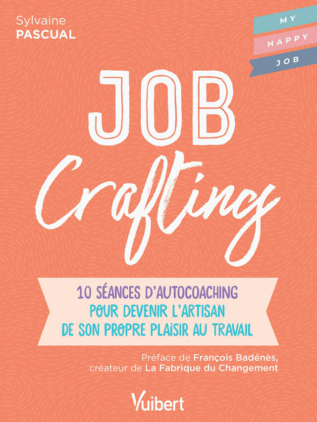 Job Crafting : 10 séances d’autocoaching pour devenir l’artisan de son propre plaisir au travail - Sylvaine Pascual, Fabienne Broucaret - Vuibert