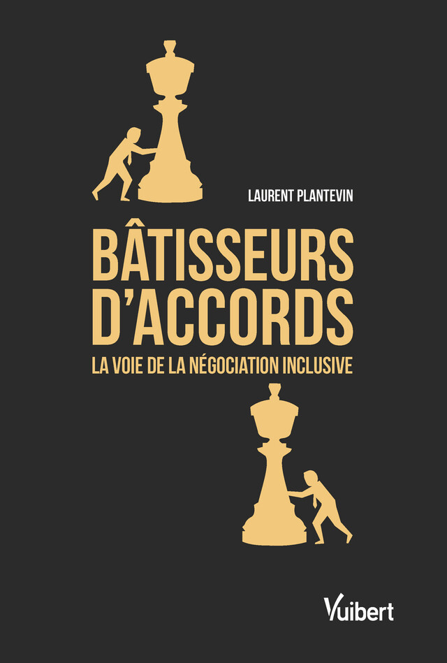 Bâtisseurs d'accords - La voie de la négociation inclusive - Laurent Plantevin - Vuibert