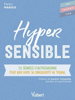 Hypersensible : 10 séances d’autocoaching pour bien vivre sa singularité au travail