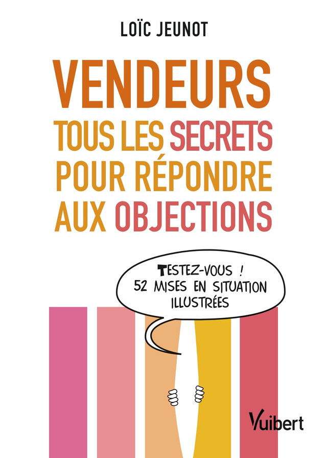 Vendeurs : tous les secrets pour répondre aux objections - Loïc Jeunot - Vuibert
