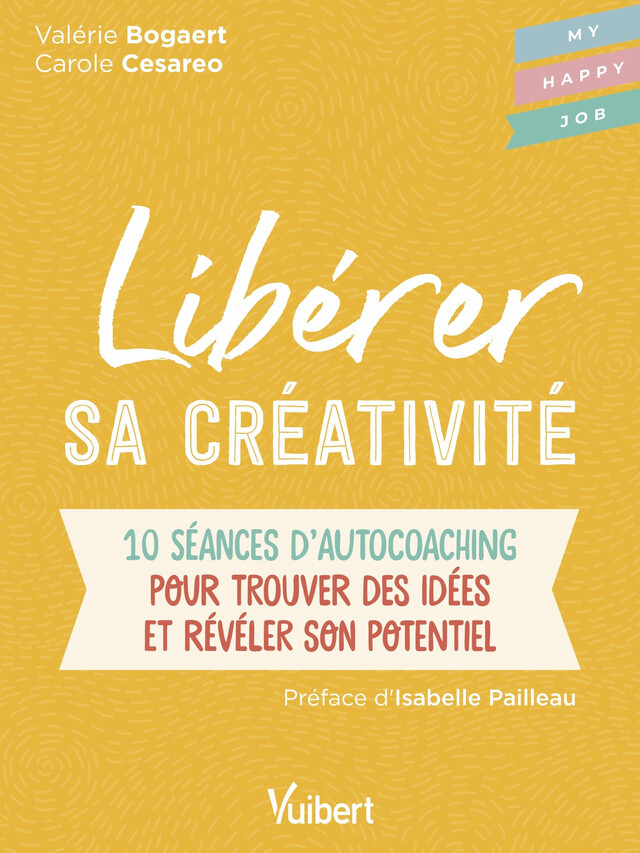 Libérer sa créativité : 10 séances d'autocoaching pour trouver des idées et révéler son potentiel - Carole Cesareo, Valérie Bogaert - Vuibert