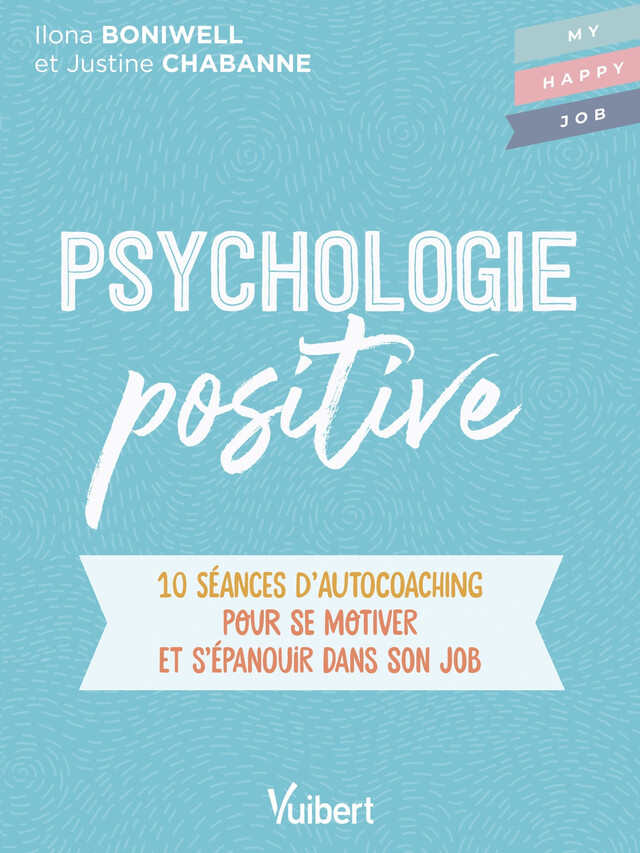 Psychologie positive - Justine Chabanne, Ilona Boniwell - Vuibert