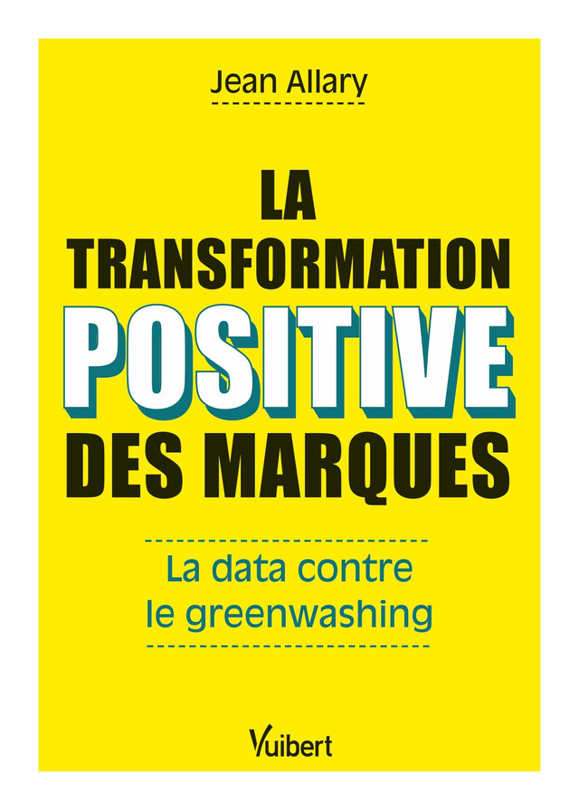 La transformation positive des marques : La data contre le greenwashing - Jean Allary - Vuibert
