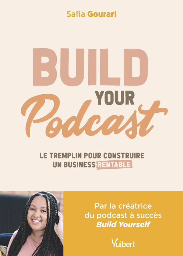 Build Your Podcast : Le tremplin pour construire un business rentable - Sofia Gourari, Safia Gourari - Vuibert