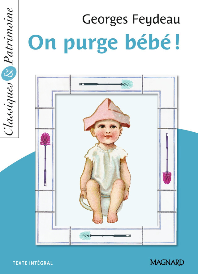 On purge bébé ! - Classiques et Patrimoine - Georges Feydeau - Magnard