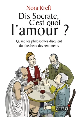 Dis Socrate, c'est quoi l'amour ? Quand les philosophes discutent du plus beau des sentiments