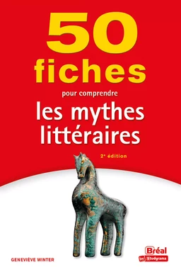 50 fiches pour comprendre les mythes littéraires