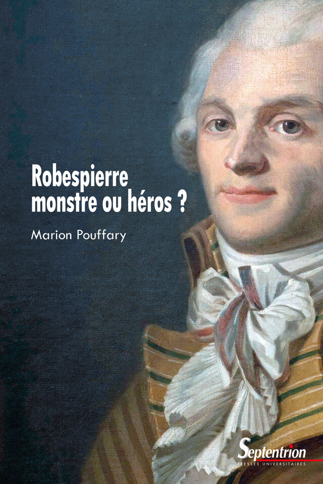 Robespierre, monstre ou héros ? - Marion Pouffary - Presses Universitaires du Septentrion