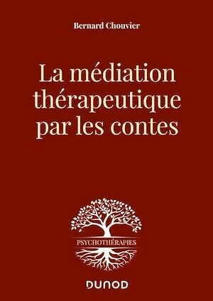 La médiation thérapeutique par les contes - Bernard Chouvier - Dunod