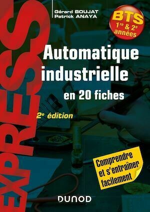 Automatique industrielle en 20 fiches- 2e éd. - Patrick Anaya, Gérard Boujat - Dunod