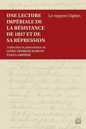 Une lecture impériale de la résistance de 1837 et de sa répression - Charles-Richard Ogden - Presses de l'Université Laval