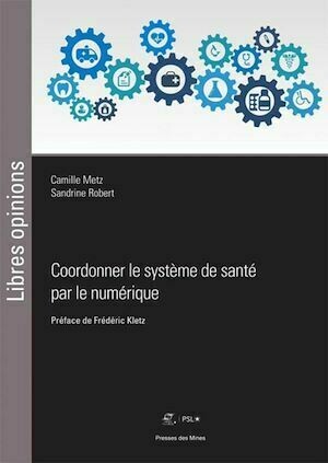 Coordonner le système de santé par le numérique - Sandrine Robert, Camille Metz - Presses des Mines