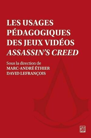 Les usages pédagogiques des jeux vidéos Assassin's Creed - Collectif Collectif - Presses de l'Université Laval