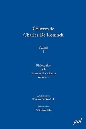 Œuvres de Charles De Koninck, Tome I. Vol. 1: Philosophie de la nature et des sciences - Charles De Koninck - Presses de l'Université Laval