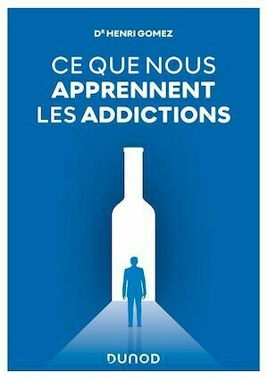 Ce que nous apprennent les addictions - Henri Gomez - Dunod