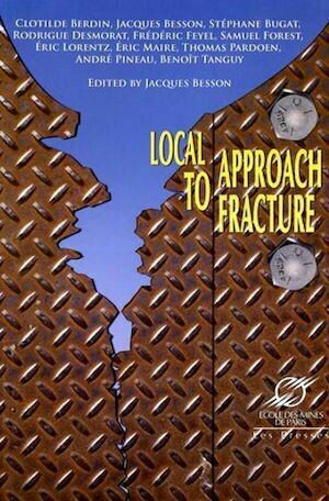 Local Approach to Fracture - Jacques Besson, Collectif Collectif Presses de l'Ecole des Mines de Paris - Presses des Mines
